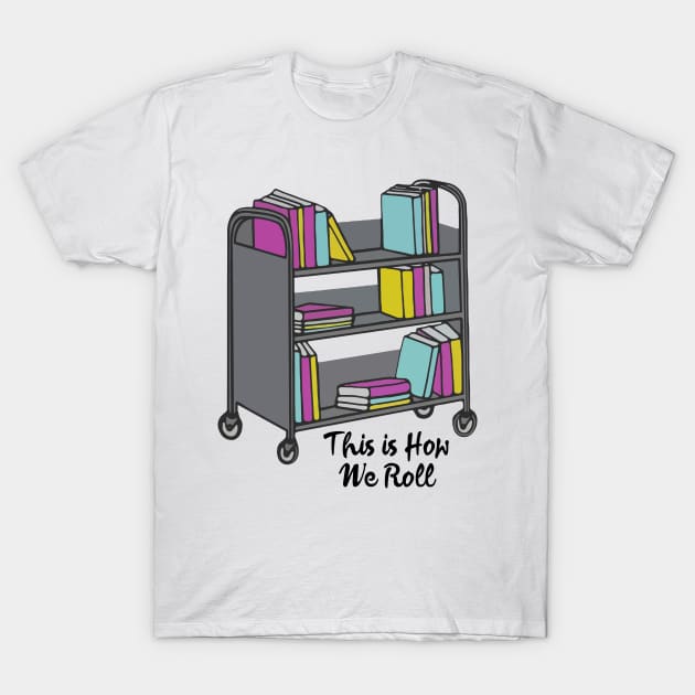 library this is how we roll T-Shirt by Gerald Guzmana